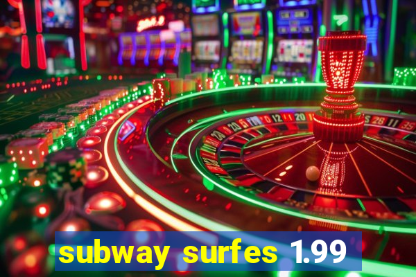 subway surfes 1.99